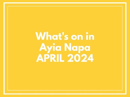 April 2024 What's on in Ayia Napa