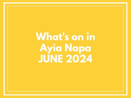 June 2024 what's on in Ayia Napa