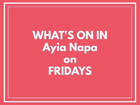 What's on in Ayia Napa on Fridays